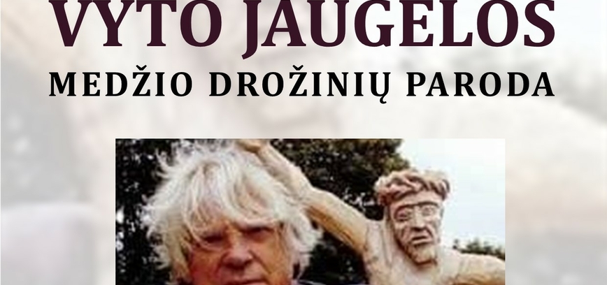 Vyto Jaugėlos medžio drožinių paroda