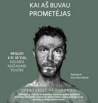 Spektaklis „Kai aš buvau Prometėjas“.